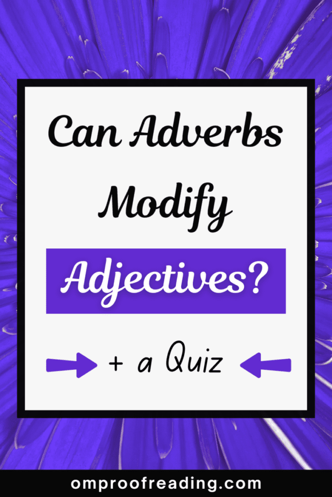 Can Adverbs Modify Adjectives? (+ Examples and a Quiz) - Om Proofreading