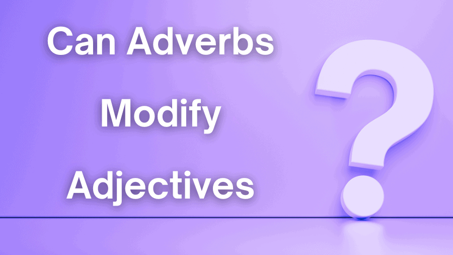 can-adverbs-modify-adjectives-examples-and-a-quiz-om-proofreading