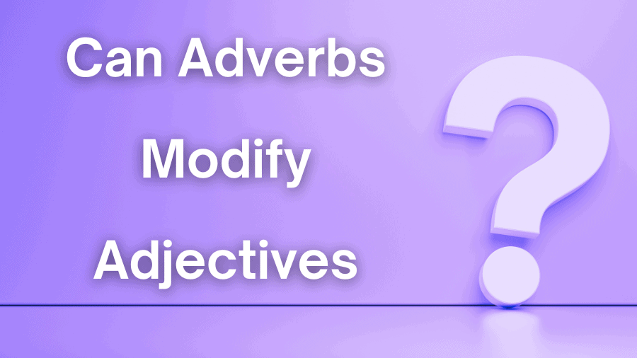 can-adverbs-modify-adverbs-examples-and-a-quiz-om-proofreading