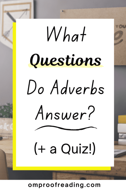 The Questions Adverbs Answer (+ Examples and a Quiz) - Om Proofreading
