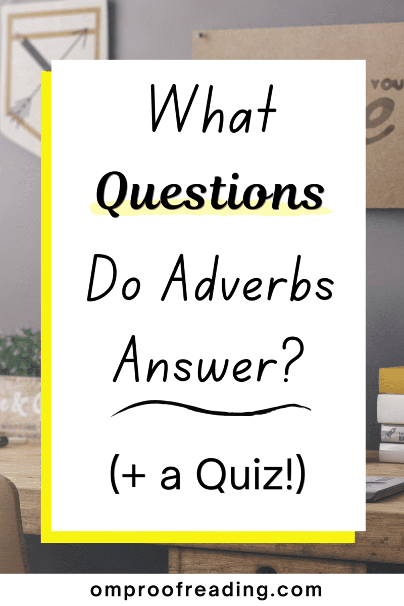 The Questions Adverbs Answer (+ Examples and a Quiz) - Om Proofreading