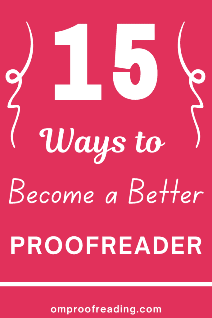 15 Guaranteed Ways to Become a Better Proofreader - Om Proofreading